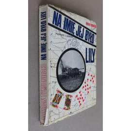 Na imie jej bylo Lily. Z przedmowa gen. W. J. Bobinskiego O.B.E., D.S.O. [exil, Polsko, Druhá světová válka]