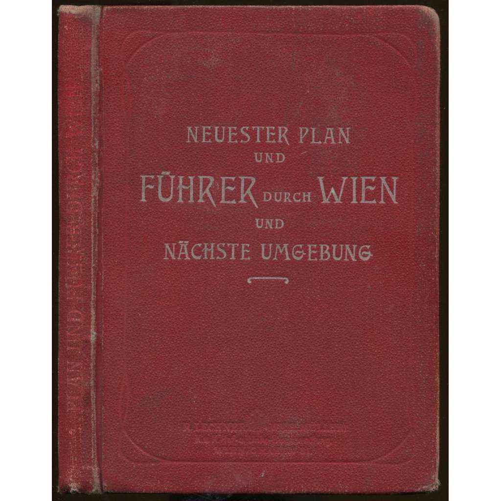 Neuester Plan und Führer durch Wien und nächste Umgebung. 25. Auflage [průvodce, Vídeň, bedekr]