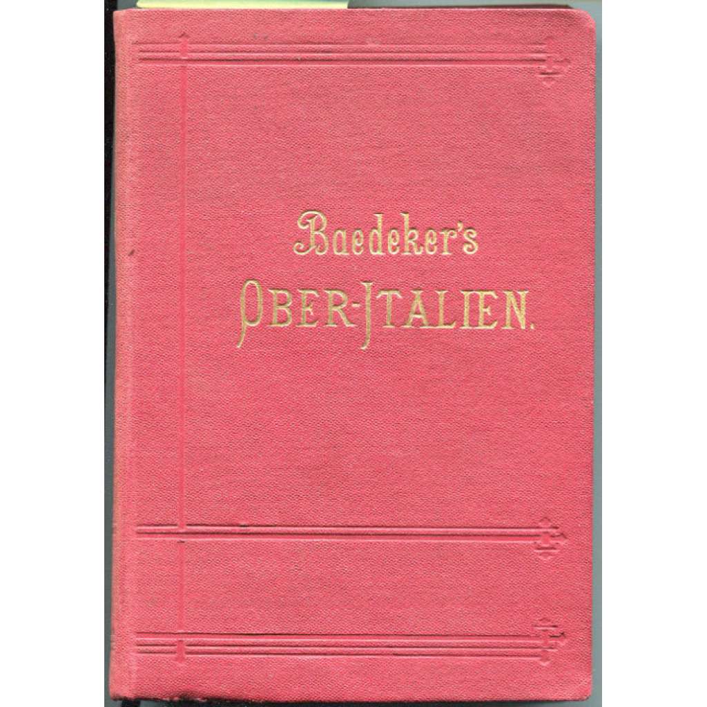 Italien. Handbuch für Reisende von K. Baedeker. Erster Teil: Ober-Italien, Ligurien, das nördliche Toscana. Mit 25 Karten, 30 Plänen, und 5 Grundrissen. Fünfzehnte Auflage [bedekr, Itálie, průvodce, místopis]