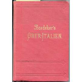 Italien. Handbuch für Reisende von K. Baedeker. Erster Teil: Ober-Italien, Ligurien, das nördliche Toscana. Mit 25 Karten, 30 Plänen, und 5 Grundrissen. Fünfzehnte Auflage [bedekr, Itálie, průvodce, místopis]