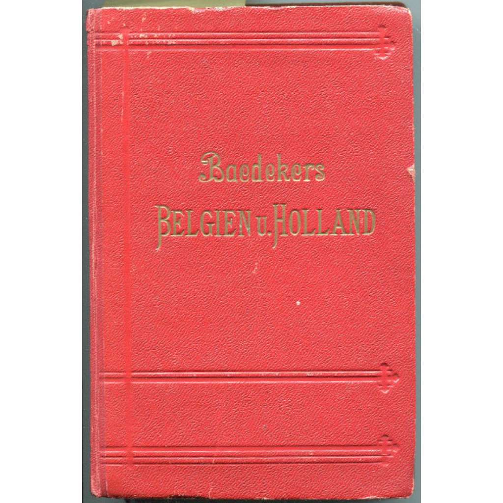 Belgien und Holland nebst Luxemburg. Handbuch für Reisende. Mit 18 Karten, 36 Plänen und 8 Grundrissen. Fünfundzwanzigste Auflage [bedekr, průvodce, Belgie, Nizozemsko]