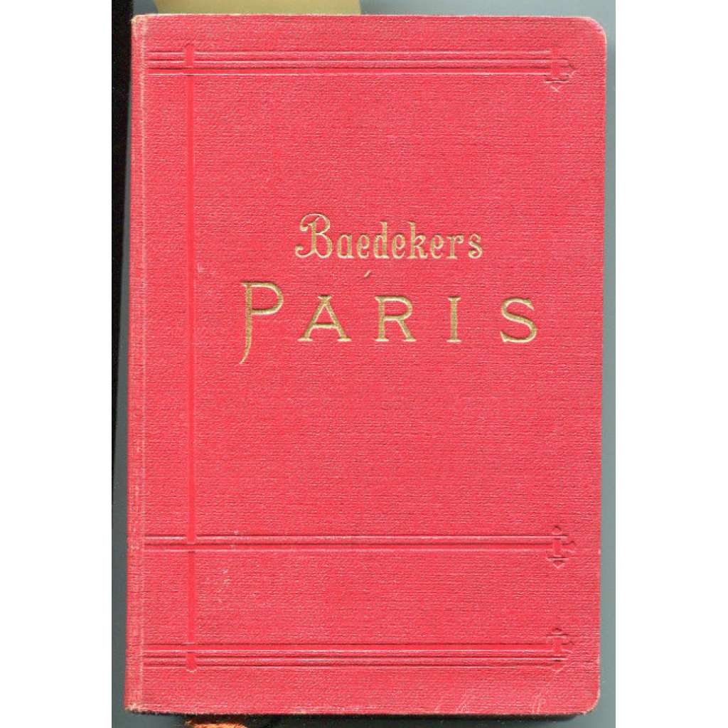 Paris nebst einigen Routen durch das nördliche Frankreich. Handbuch für Reisende. Mit 16 Karten und 40 Plänen und Grundrissen. Achtzehnte Auflage [Paříž, bedekr, průvodce]