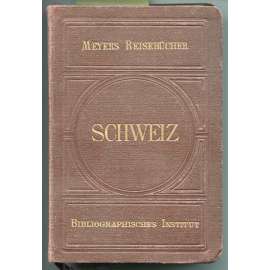 Schweiz. Achtzehnte Auflage. Mit 30 Karten, 12 Plänen und 29 Panoramen [= Meyers Reisebücher] [bedekr, průvodce, Švýcarsko]