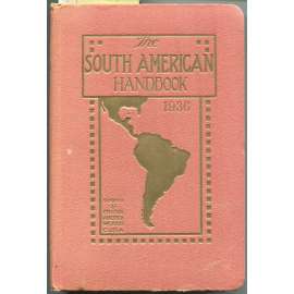 The South American Handbook 1936 (Thirteenth Annual Edition): A year book and guide to the countries and resources of Latin-America, inclusive of South and Central America, Mexico, and Cuba [bedekr, průvodce, Jižní Amerika]