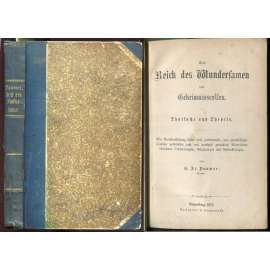 Das Reich des Wundersamen und Geheimnissvollen. Thatsache und Theorie. ... [nadpřirozené úkazy, parapsychologie]