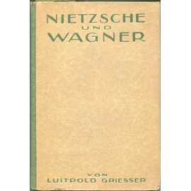 Nietzsche und Wagner. Neue Beiträge zur Geschichte und Psychologie ihrer Freundschaft [německá filozofie, hudba]