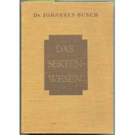 Das Sektenwesen unter besonderen Berücksichtigung der Ernsten Bibelforscher. Entstehung, Ausbreitung und Hauptirrtümmer, sowie Widerlegung und Abwehr der modernen Sektiererei [sekty, náboženství, bible]