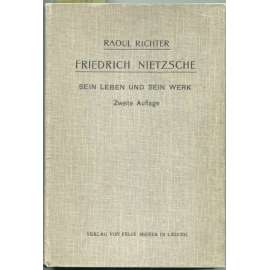 Friedrich Nietzsche. Sein Leben und Werk. Sechzehn Vorlesungen gehalten an der Universität zu Leipzig. Zweite, umgearbeitete und vermehrte Auflage [filozofie]