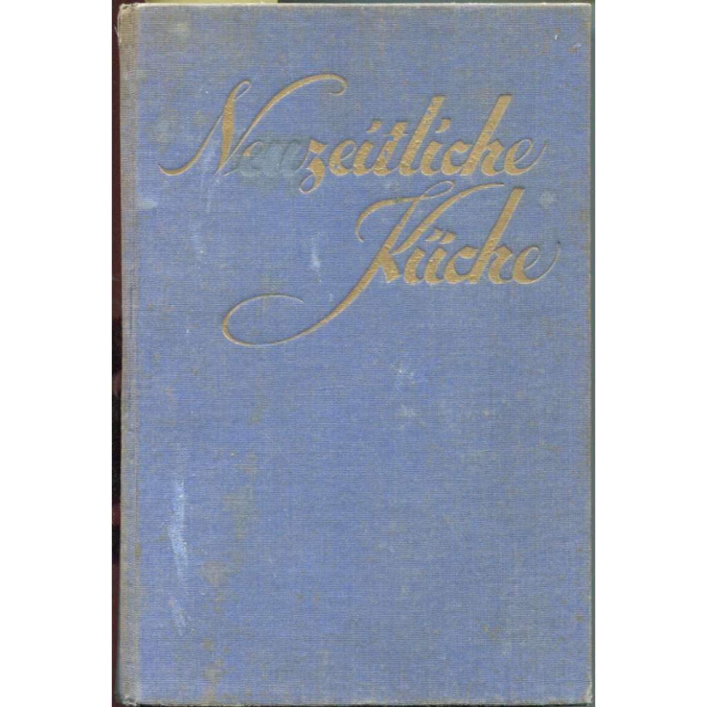 Die neuzeitliche Küche. Ein praktischer Lehrkurs der Kochkunst und Ernährungskunde sowie der Diätküche. Mit 4000 Rezepten und Anleitungen, nebst 300 Abbildungen im Text und auf Farbdrucktafeln [kuchařka, meziválečné období]