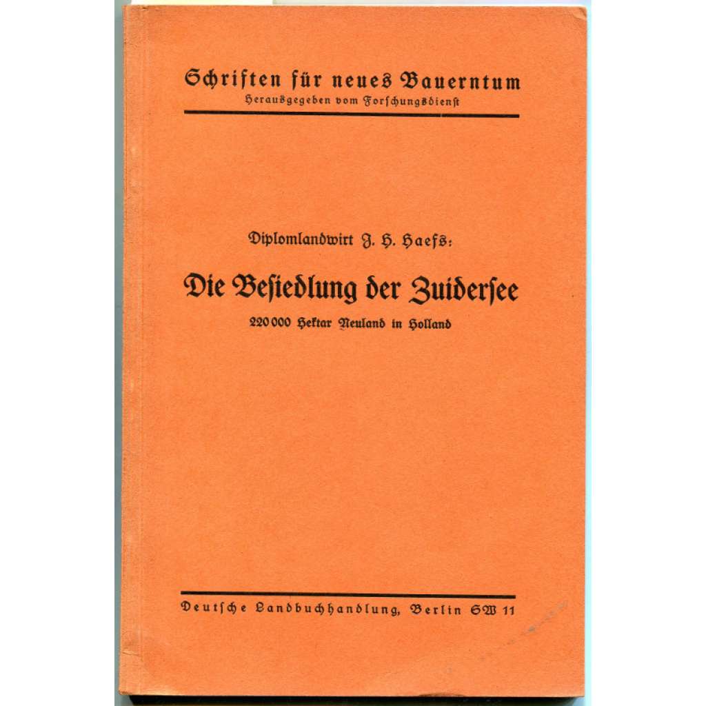 Die Besiedlung der Zuidersee. 220 000 Hektar Neuland in Holland [= Schriften für neues Bauerntum; Heft 56] [Nizozemsko, hráze]