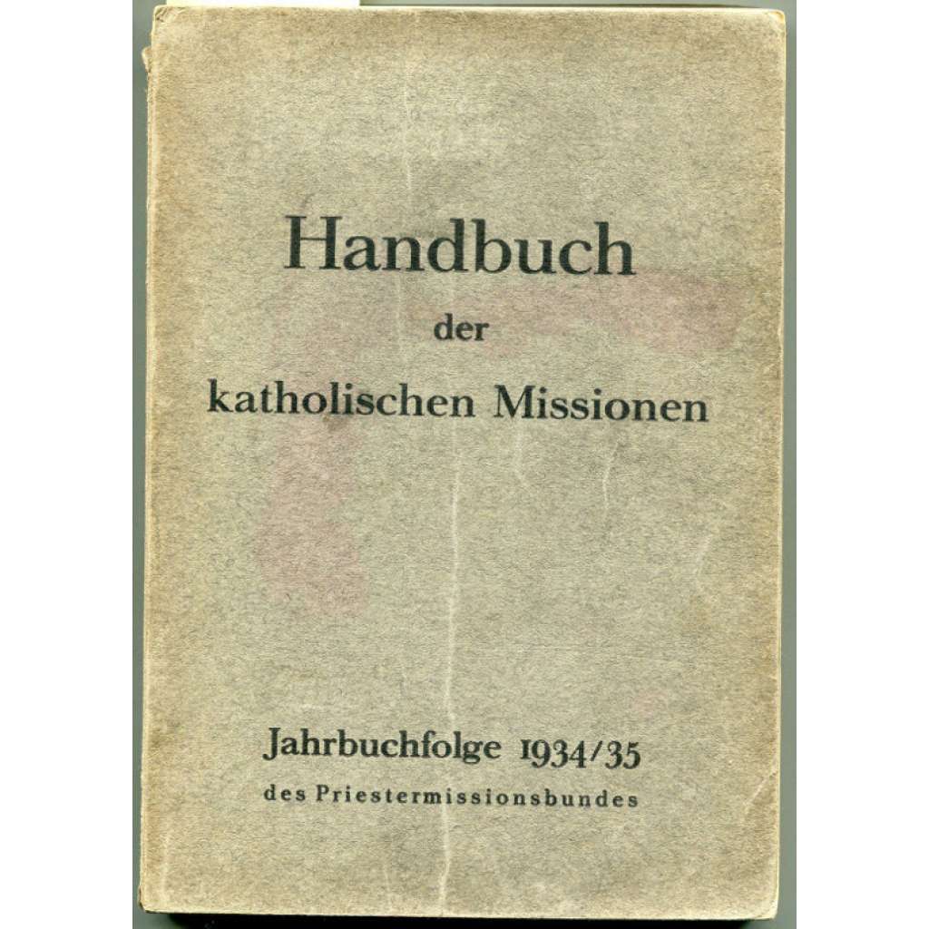 Handbuch der katholischen Missionen. Jahrbuchfolge 1934/35 des Priester-Missionsbundes in Bayern. ... [náboženství, misie]
