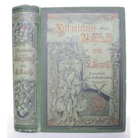 Illustrirtes Kochbuch für bürgerliche Haushaltungen, wie auch für die feine Küche. Mit 105 in den Text gedruckten Holzschnitten. Dreizehnte vermehrte Auflage. Mit neuen und alten Maaß- und Gewichts-Angaben [kuchařka]