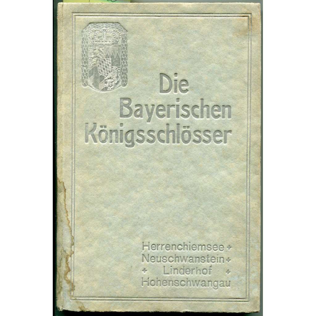 Die bayerischen Königsschlösser: 1. Der Chiemsee und das Königsschloss Herrenchiemsee; 2. Illustrierter Führer durch die Burg Neuschwanstein; 3. Schloss Linderhof; 4. Illustrierter Führer durch das Schloß Hohenschwangau [místopis, Bavorsko, zámky]