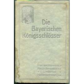 Die bayerischen Königsschlösser: 1. Der Chiemsee und das Königsschloss Herrenchiemsee; 2. Illustrierter Führer durch die Burg Neuschwanstein; 3. Schloss Linderhof; 4. Illustrierter Führer durch das Schloß Hohenschwangau [místopis, Bavorsko, zámky]
