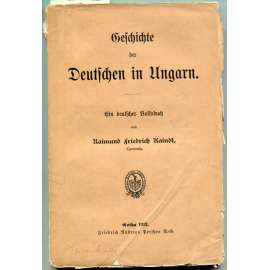 Geschichte der Deutschen in Ungarn. Ein deutsches Volksbuch [Maďarsko, německé osídlení]