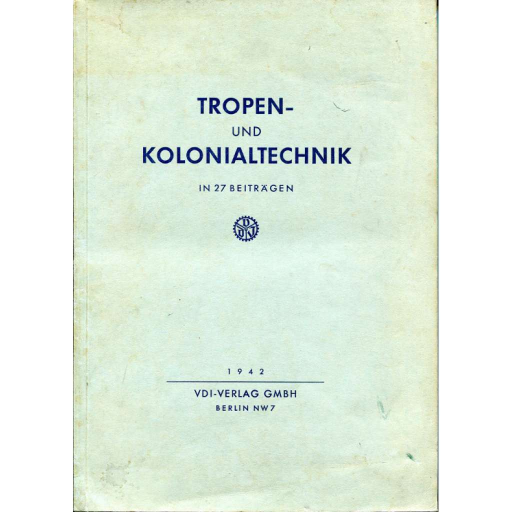 Tropen- und Kolonialtechnik in 27 Beiträgen [zemědělství, kolonialismus, technika]