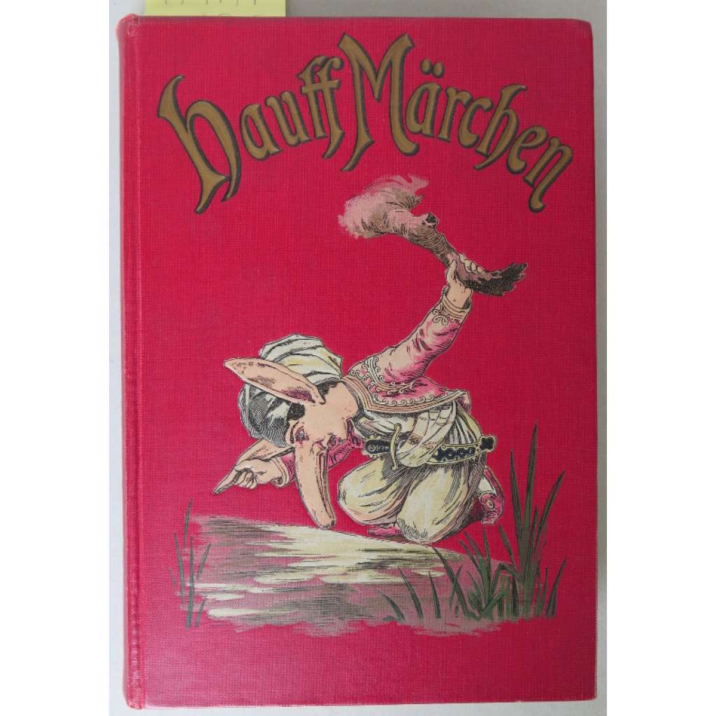 Schönste Märchen von Wilhelm Hauff. Für die Jugend ausgewählt und mit Berücksichtigung der neuen Rechtschreibung bearbeitet von Wilhelm Krüger ... [pohádky, dětské knihy]