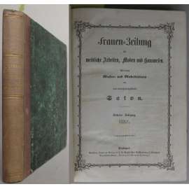 Frauen-Zeitung für weibliche Arbeiten, Moden und Hauswesen; sechster und siebenter Jahrgang, 1857-1858 [domácí práce, móda, kolorované rytiny, staré tisky]