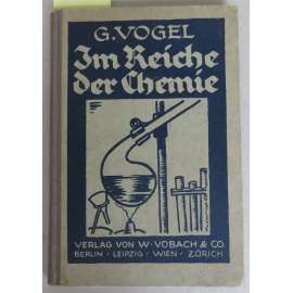 Im Reiche der Chemie. Eine leichtfaßliche Schilderung der hauptsächlichsten chemischen Tatsachen und Anleitung zu praktischen Versuchen mannigfaltigster Art. Mit 53 Figuren im Text	[populárně naučná literatura]