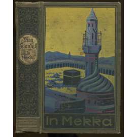 In Mekka. Fortführung von Karl Mays Reiseerzählung 'Am Jenseits'. 26. bis 37. Tausend [= Karl May's Gesammelte Werke; Band 50] [Pouť do Mekky, Na věčnosti]