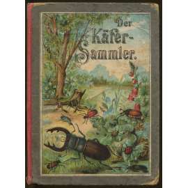 Der kleine Käfersammler. Anleitung zur Kenntnis und zum Sammeln der einheimischen Käfer. Mit Farbendrucktafeln. Zweite Auflage [brouci, entomologie, barevné rytiny]