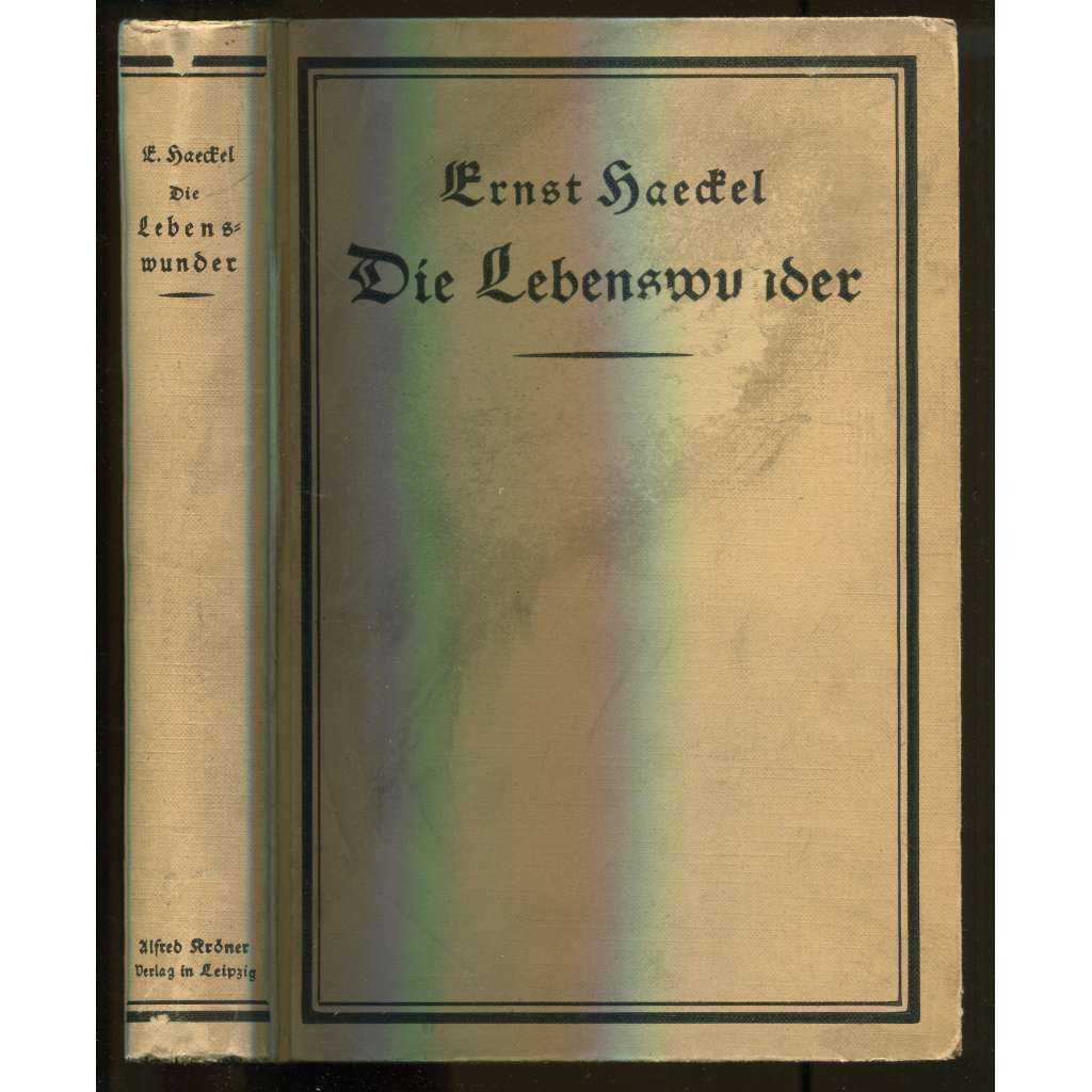 Die Lebenswunder. Gemeinverständliche Studien über biologische Philosophie. Ergänzungsband zu dem Buche über die Welträthsel. Dreizehntes Tausend [biologie, přírodní vědy]