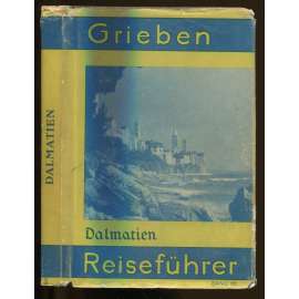 Dalmatien und wichtigsten Teile von Slowenien, Kroatien, Montenegro, Bosnien und der Herzegowina mit angaben für Automobilisten. ... [= Grieben Reiseführer; Band 161] [průvodce, bedekr, Chorvatsko, Slovinsko, Montenegro, Bosna]