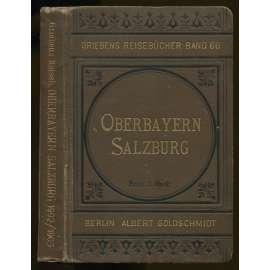 Oberbayern, Salzburg, Salzkammergut. Handbuch für Reisende. Neu bearbeitete dreiundzwanzigste Auflage. Mit 5 Karten [= Griebens Reiseführer; Band 66] [průvodce, bedekr, místopis, Bavorsko, Solnohradsko]