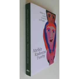 Ateliér radostné tvorby = Atelier of Joyful Creativity in Prague [art brut, umění]