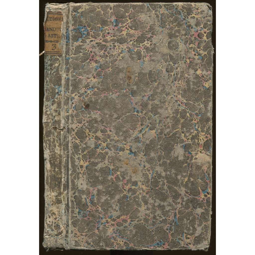 Praktische Anweisung zur Berechnung der mit handleyischen Spiegel-Sextanten angestellten Beobachtungen am Himmel. Mit einem Kupfer [= Handbuch der rechnenden Astronomie; Dritter Band] [astronomie, staré tisky]