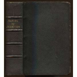 Manuel du chrétien contenant les Psaumes, le Nouveau téstament, l'Imitation précédés des Prières de la Messe, des Vèpres et Complies. Nouvelle édition [náboženství, Nový zákon, Žalmy, vazba kůže, náboženství]