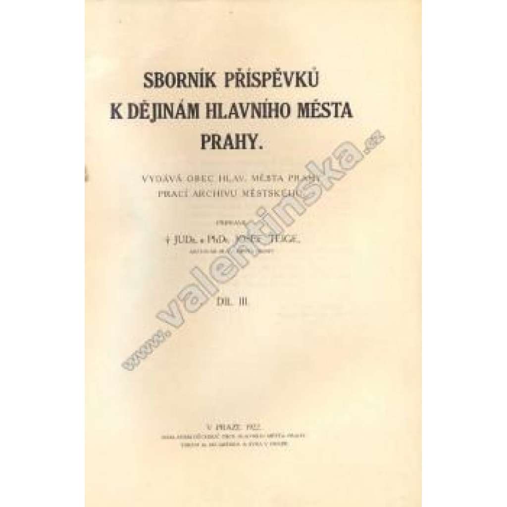 Sborník příspěvků k dějinám hlav. města Prahy,III. (Praha, historie, mj. Dopisy J. Tadeáše Hubatia z Kutnova, Statky pozemské měst pražských před rokem 1546, Josef Teige)