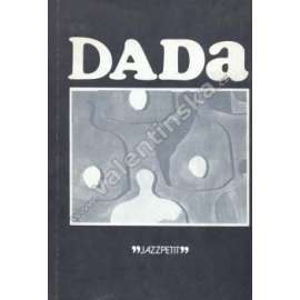 Dada (edice: Jazzpetit č. 13) [dadaismus, avantgarda, mj. i Hans Arp, Francis Picabia, Man Ray, Kurt Schwitters, Otto Dix]