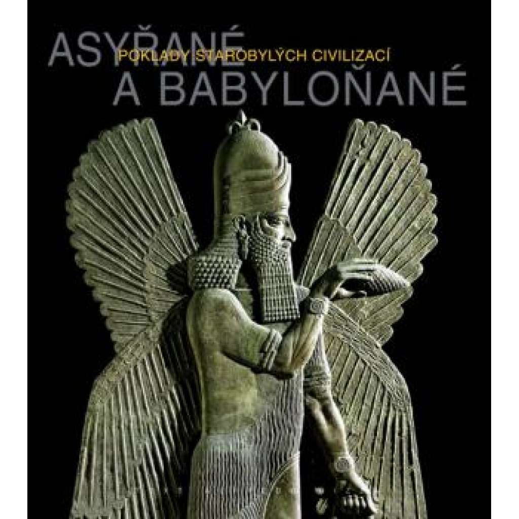 Asyřané a Babyloňané - Poklady starobylých civilizací Asyrie, Babylon HOL