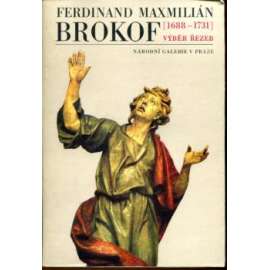 Ferdinand Maxmilián Brokof: Výběr řezeb [katalog; dřevořezba, sochařství, dřevěné sochy, barokní sochař]