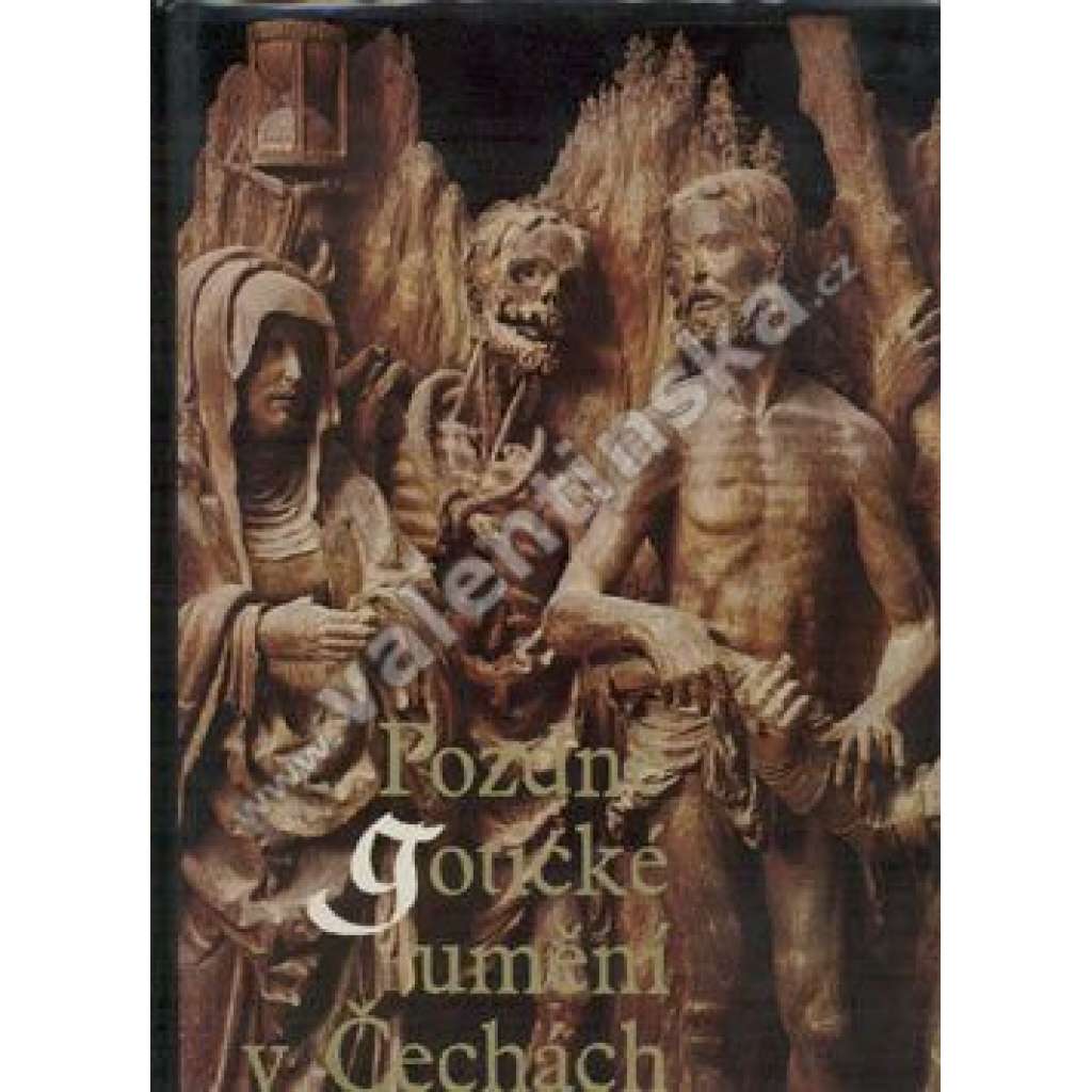 Pozdně gotické umění v Čechách 1471-1526 Pozdní gotika. (OBSAH - Stavovské království a jeho kultura v Čechách - Architektura - Sochařství - Nástěnná malba a Knižní malířství - Desková malba)  - - [HOL]