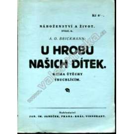 U hrobu našich dítek. Kniha útěchy truchlícím (edice: Náboženství a život, sv. 6) [úmrtí, pohřeb, děti, náboženství]