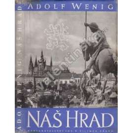 Náš hrad. Staré pověsti pražského hradu. Památky minulých dob. Dějinné příběhy (Pražský hrad, historie, architektura, sochařství, mj. Karel IV., Rudolf II.)