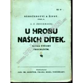 U hrobu našich dítek. Kniha útěchy truchlícím (edice: Náboženství a život, sv. 6) [úmrtí, pohřeb, děti, náboženství]