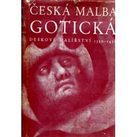 Česká malba gotická. Deskové malířství 1350-1450 [obrazy, gotika, český středověk, Karel IV. - mistr oltáře vyšebrodského, mistr Theodorik, mistr oltáře třeboňského, rajhradského - katalog obrazů]