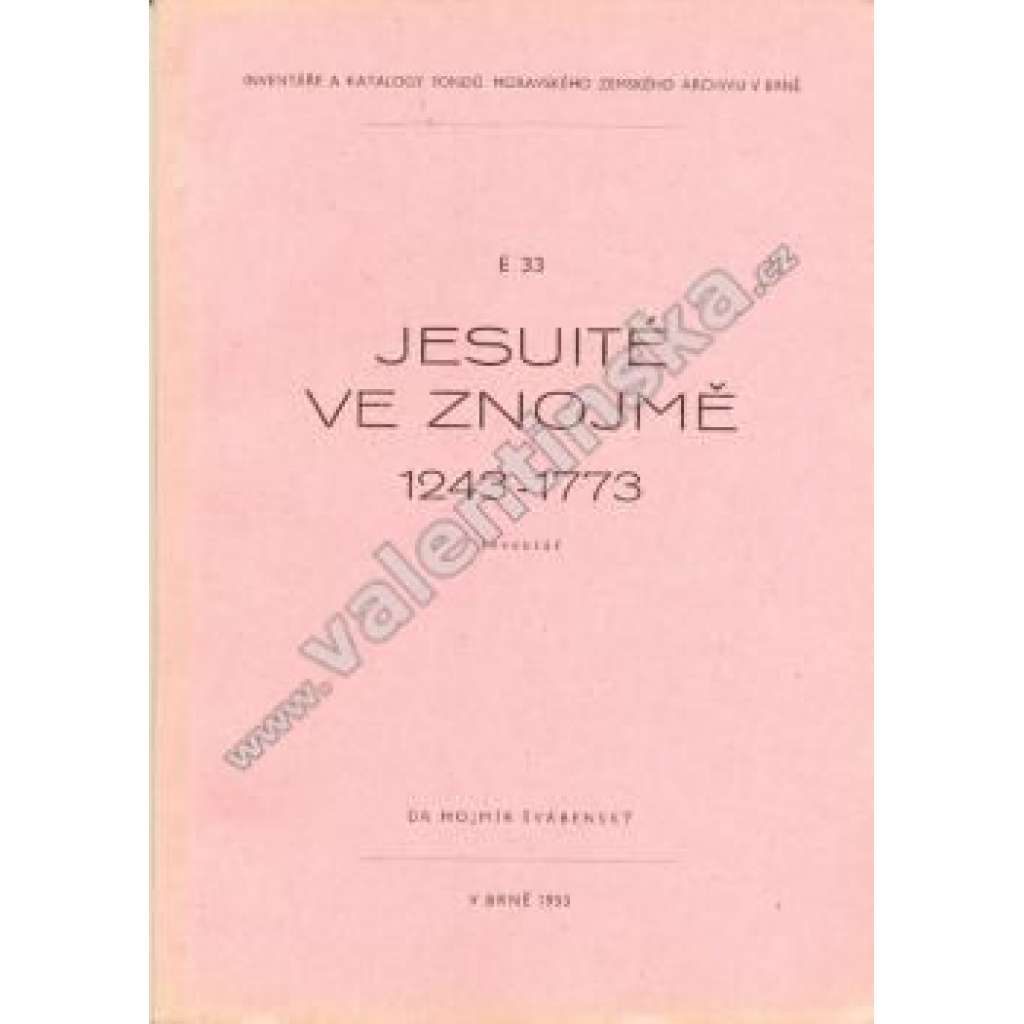 Jesuité ve Znojmě 1243 - 1773 (Znojmo, Jezuité, jezuitský řád, inventář, archivní pomůcka)