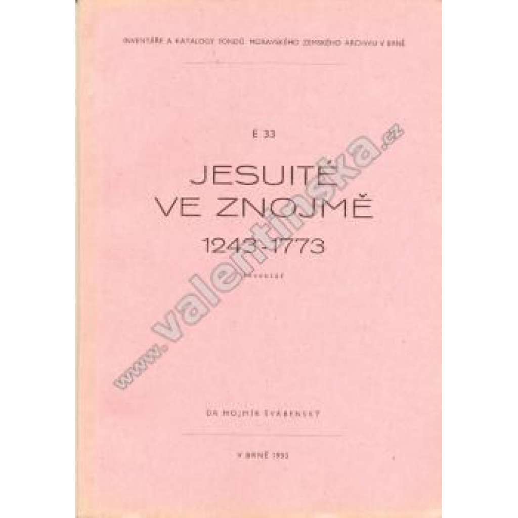 Jesuité ve Znojmě 1243 - 1773 (Znojmo, Jezuité, jezuitský řád, inventář, archivní pomůcka)