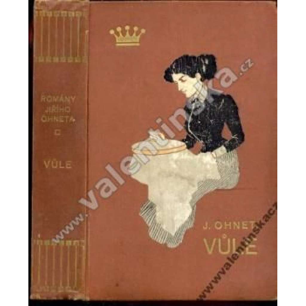 Vůle (edice: Romány Georges Ohnet, sv. 2) [román; ilustrace K. Šimůnek; secesní vazba]