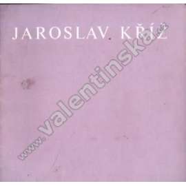 Jaroslav Kříž. Obrazy z let 1974 - 1978 (malířství, katalog, podpis Jaroslav Kříž)