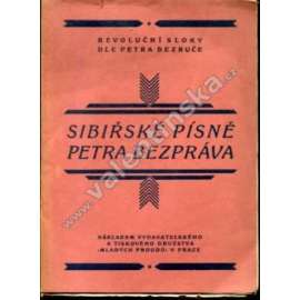 Sibiřské písně Petra Bezpráva. Revoluční sloky dle Petra Bezruče (poezie, legie, legionáři, Petr Bezruč)
