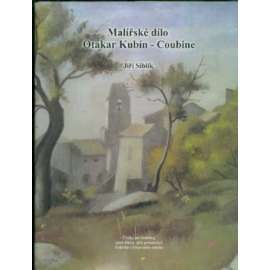 Malířské dílo - Otakar Kubín - Coubine [český malíř, přehled tvorby a soupis děl - kuboexpresionismus, novoklasicismus, sociální realismus]