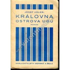 Královna ostrova Ugu (edice: Knihovna českých spisovatelů) [román, podpis a věnování Josef Adler]