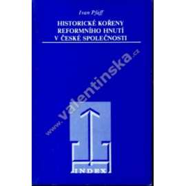 Historické kořeny reformního hnutí v české společnosti (české dějiny, historie, politika, exilové vydání, mj. T. G. Masaryk, Karel Čapek, E. Beneš)