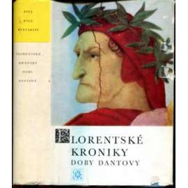 Florentské kroniky doby Dantovy (Živá díla minulosti ŽDM sv.60) [dějiny Florencie, Itálie ve středověku a za renesance, Kronika Compagni a Villani]