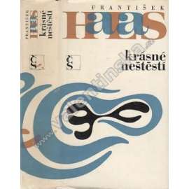 Krásné neštěstí - František Halas - dílo, sv. 1 - (Sépie, Kohout plaší smrt, Tvář a Hořec, básně z rukopisů)